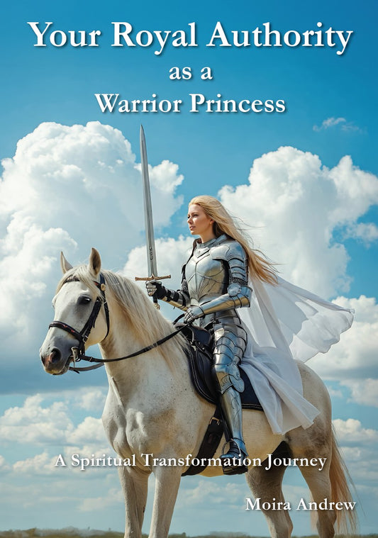 Your Royal Authority As a Warrior Princess: A Spiritual Transformation Journey