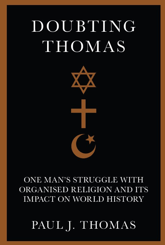 Doubting Thomas: One Man’s Struggle with Organised Religion and Its Impact on World History