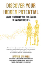 Discover Your Hidden Potential - A Guide To Discover Your True Essence To Live Your Best Life.