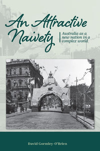 An Attractive Naivety: Australia as a new nation in a complex world