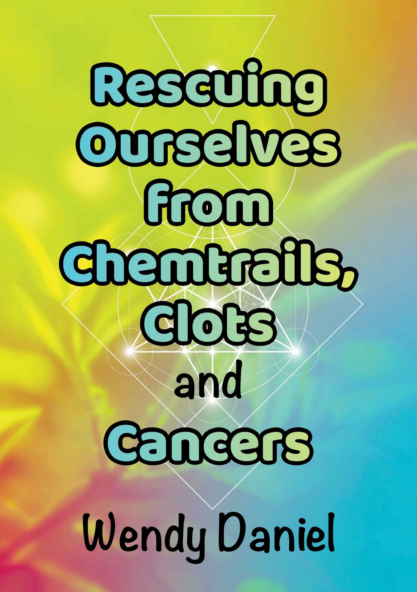 Rescuing Ourselves from Chemtrails, Clots and Cancers