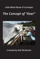 Little Black Book of Concepts - The Concept of "Over"
