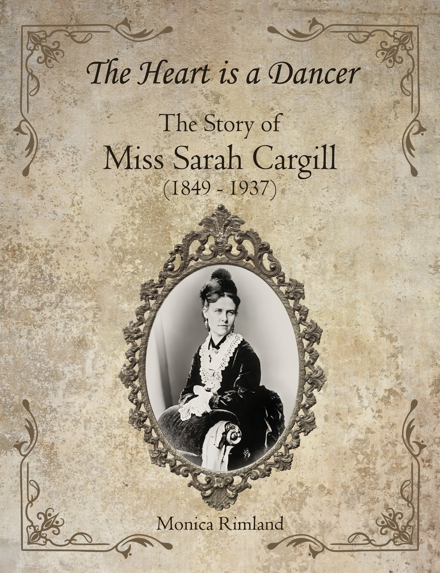 The Heart is a Dancer : The Story of Miss Sarah Cargill (1849-1937)