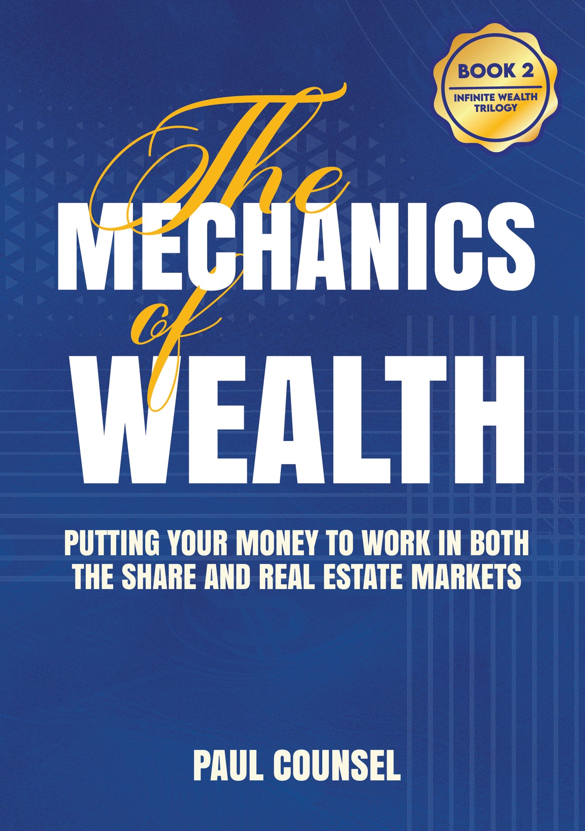 Book 2: The Mechanics of Wealth - Putting your money to work in both the share and real estate markets