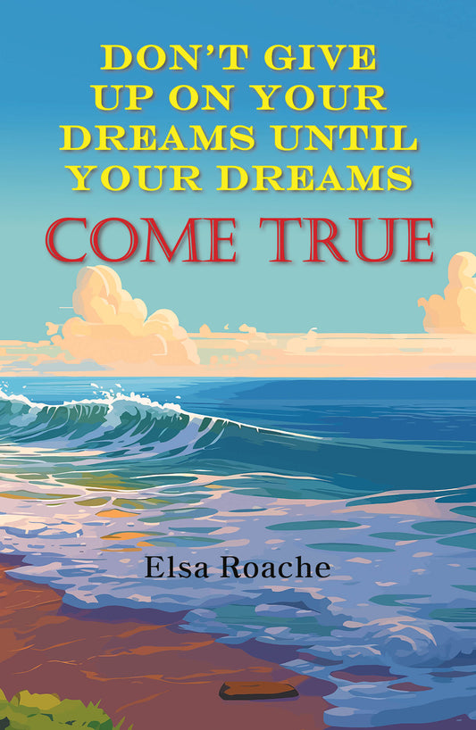 Don’t Give Up On Your Dreams Until Your Dreams Come True