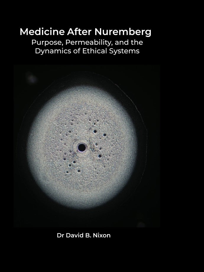 Medicine After Nuremberg: Purpose, Permeability , and the Dynamics of Ethical Systems