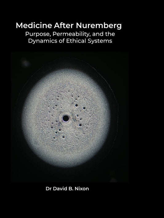 Medicine After Nuremberg: Purpose, Permeability , and the Dynamics of Ethical Systems