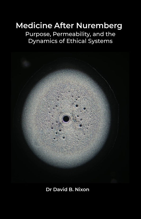 Medicine After Nuremberg: Purpose, Permeability , and the Dynamics of Ethical Systems