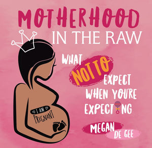 Motherhood in the Raw