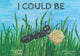 I Could Be