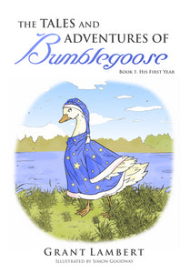 The Tales and Adventures of Bumblegoose - Book 1: His First Year