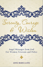 Serenity, Courage and Wisdom; Angel Messages from God for Women Veterans and Police