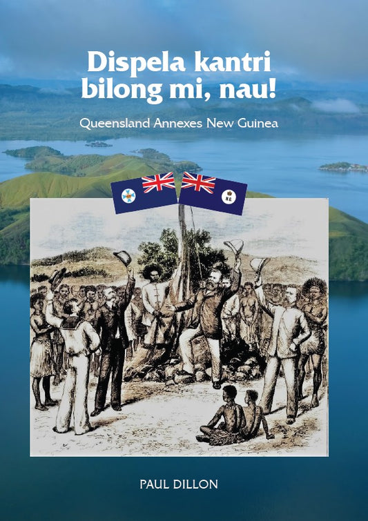 Dispela Kantri Bilong Mi, Nau! Queensland Annexes New Guinea