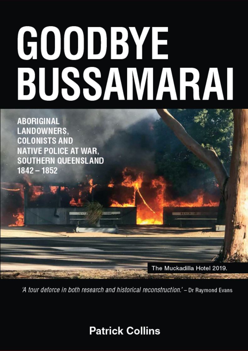 Goodbye Bussamarai: Aboriginal Landowners, Colonists and Native Police at War, Southern Queensland 1842-1852.