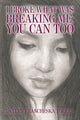 I Broke What Was Breaking Me: You Can Too