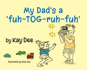 My Dad’s a ‘fuh - TOG - ruh - fuh’