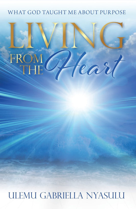 Living From The Heart: What God Taught Me About Purpose